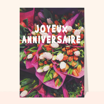 Carte anniversaire fleurs : Joyeux anniversaire et bouquets de fleurs