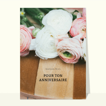 Carte anniversaire fleurs : Quelques fleurs pour ton anniversaire