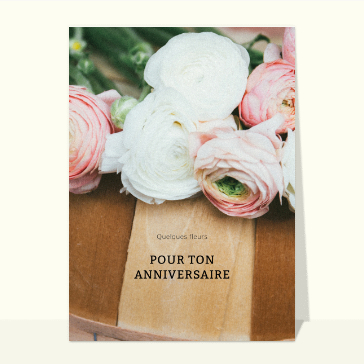 Quelques fleurs pour ton anniversaire