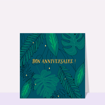 Carte anniversaire fleurs : Bon anniversaire dans les feuilles de la jungle