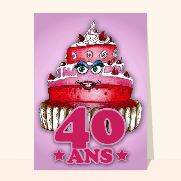 Le gâteau des 40 ans au feminin Cartes anniversaire 40 ans