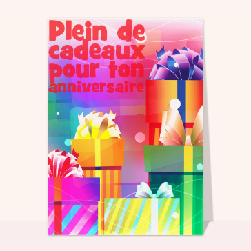 Plein de cadeaux pour ton anniversaire
