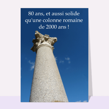 Carte anniversaire 80 ans : Solide comme une colonne romaine