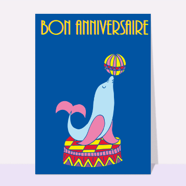 Carte anniversaire enfant : Bon anniversaire petit phoque qui jongle