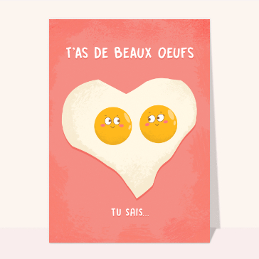 T`as de beaux oeufs tu sais