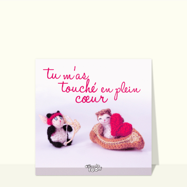 Carte Tu m`as touché en plein coeur