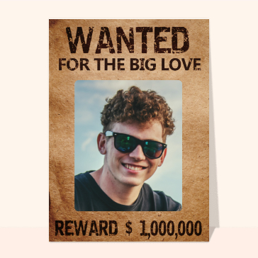 Wanted for the big love