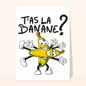 carte humour : T`as la banane