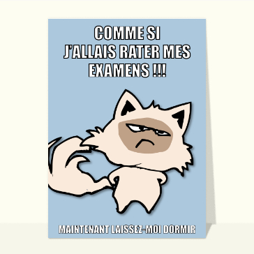 Comme si j'allais rater mes examens !
