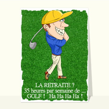 Carte départ en retraite : La retraite, aux 35h de golf