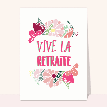 Carte départ en retraite : Vive la retraite fleurie