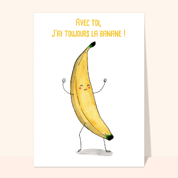 carte pour dire bonjour : Avec toi j`ai la banane