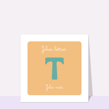 Carte Jolie lettre T et Jolis mots