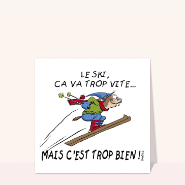 Le ski ça va trop vite