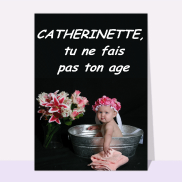 Catherinette, tu ne fais pas ton age
