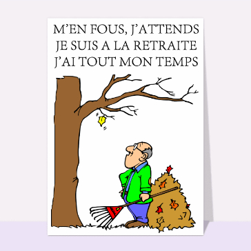 M'en fous j'attends je suis à la retraite