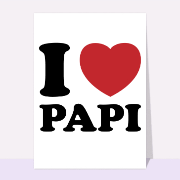 carte de fête des grands-pères : I LOVE PAPI