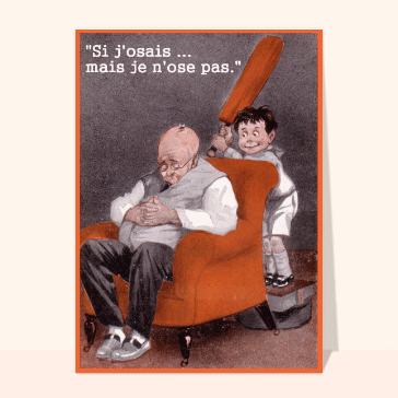 Je n'ose pas faire une blague à papi !