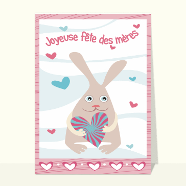 carte fête des mères : Le lapin et son coeur de fête des mères