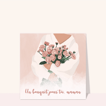 Carte fête des mères avec des fleurs : Un bouquet pour toi maman