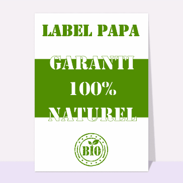 carte de fête des pères : Label papa garanti naturel
